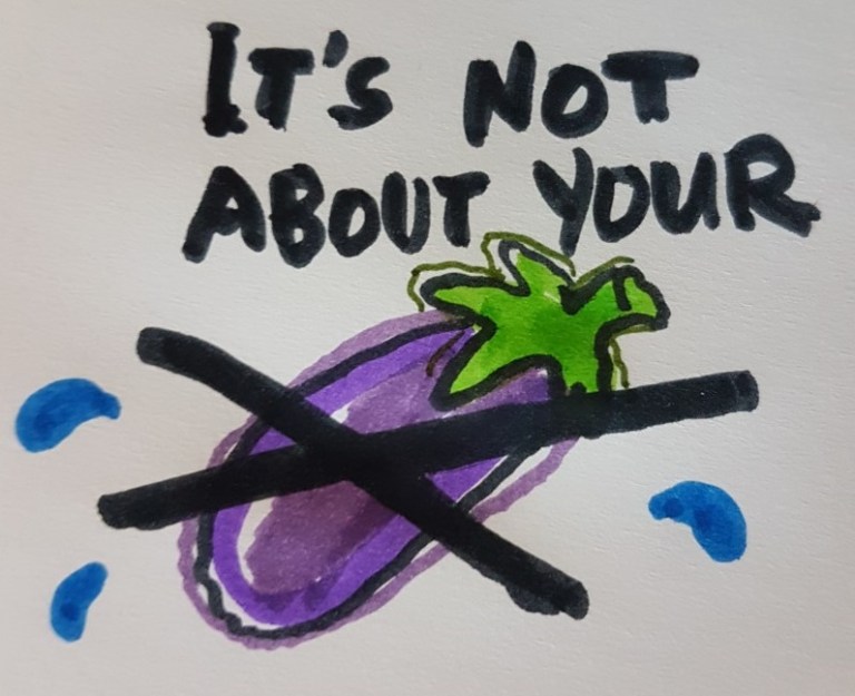 ITS NOT ABOUT YOUR DICK